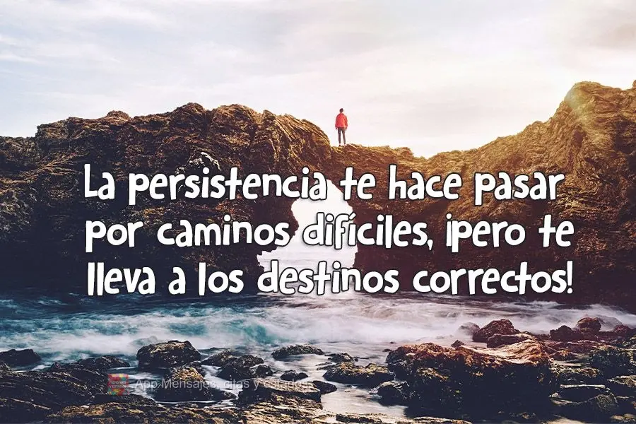 La persistencia te hace pasar por caminos difíciles, ¡pero te lleva a los destinos correctos!