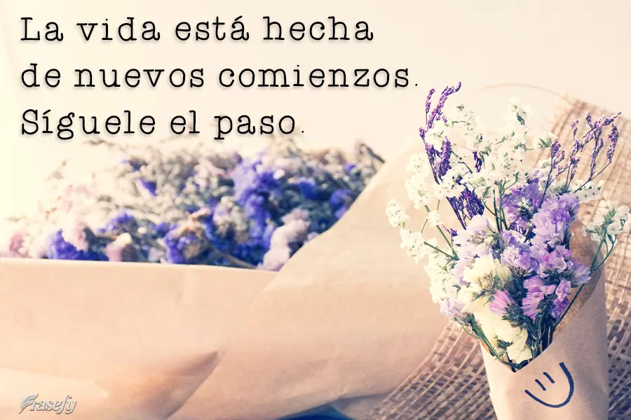 La vida está hecha de nuevos comienzos. Síguele el paso.