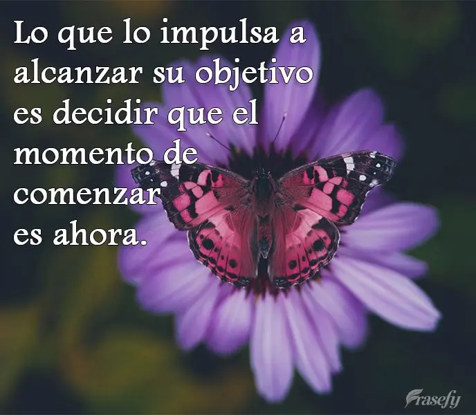 Lo que lo impulsa a alcanzar su objetivo es decidir que el momento de comenzar es ahora.