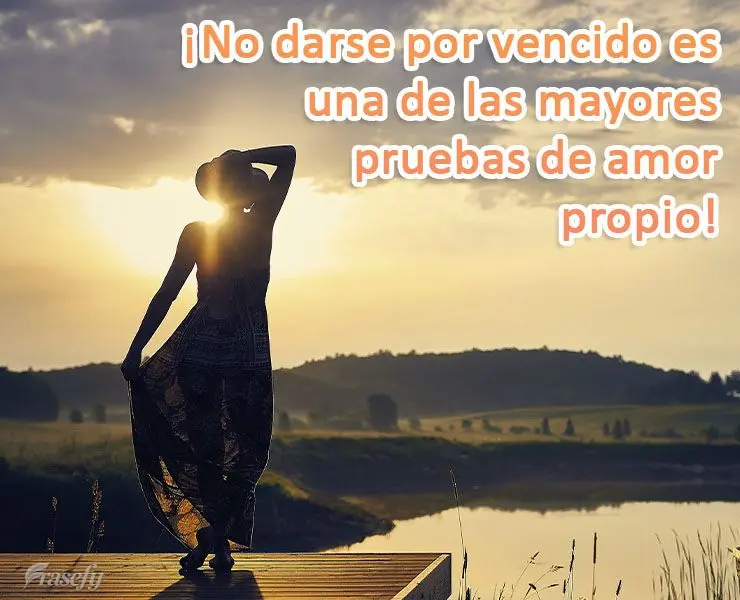 ¡No darse por vencido es una de las mayores pruebas de amor propio!