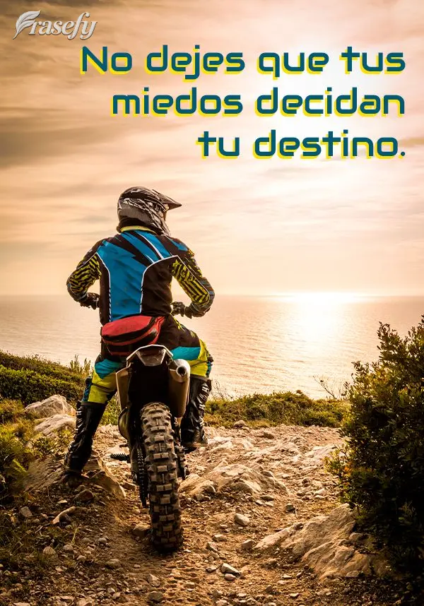 No dejes que tus miedos decidan tu destino.