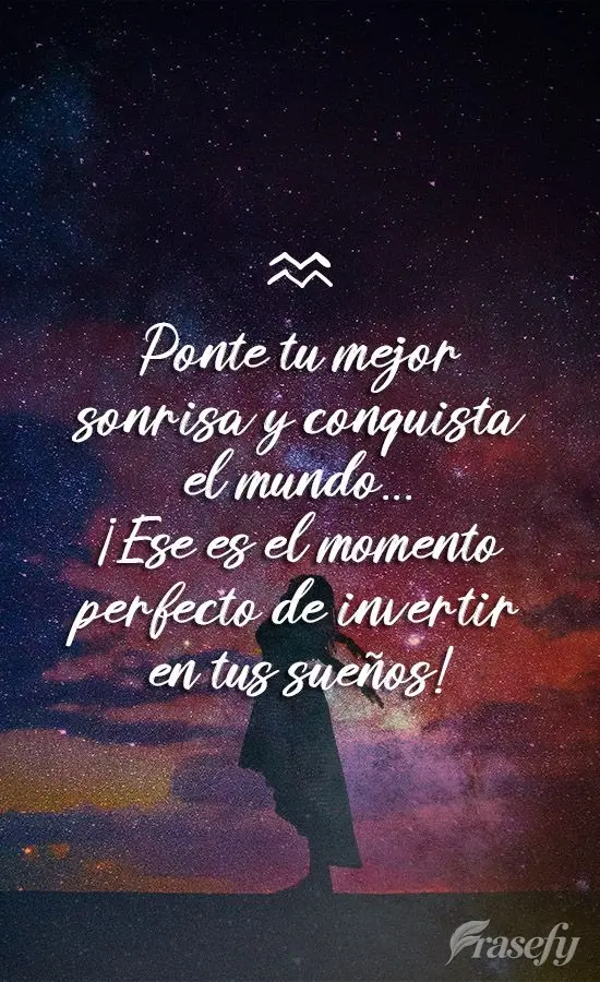 Ponte tu mejor sonrisa y conquista el mundo... ¡Ese es el momento perfecto de invertir en tus sueños!