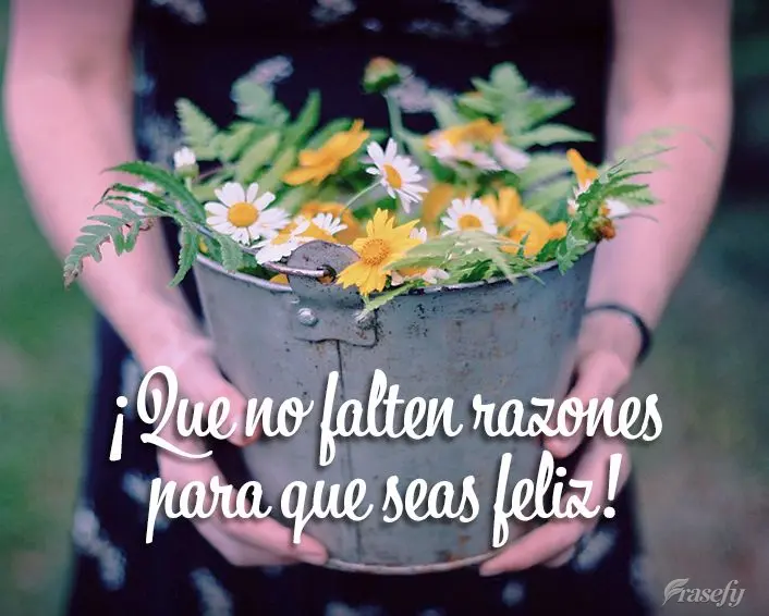¡Que no falten razones para que seas feliz!