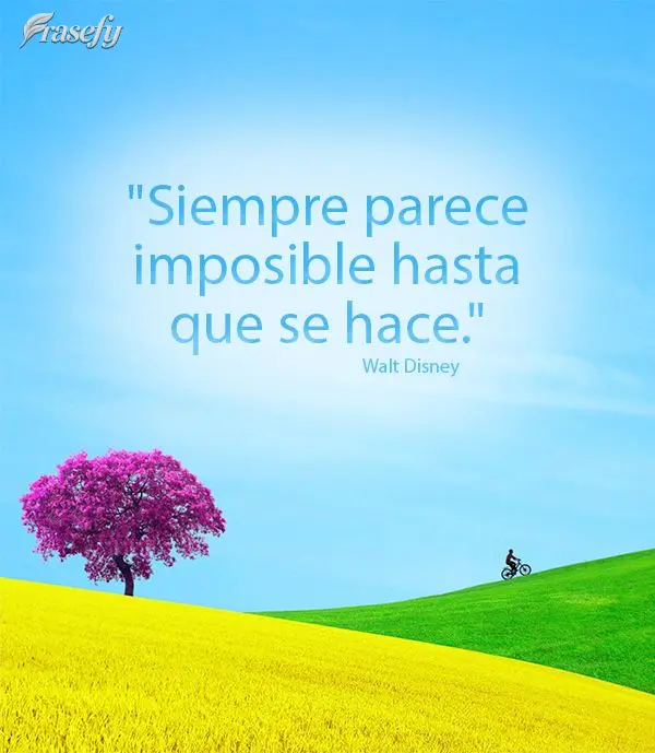 "Siempre parece imposible hasta que se hace." Nelson Mandela