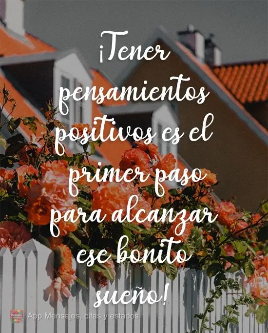 ¡Tener pensamientos positivos es el primer paso para alcanzar ese bonito sueño!