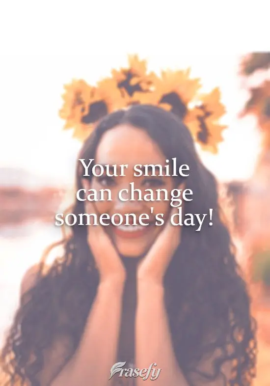 ¡Tu sonrisa puede cambiar el día de alguien!