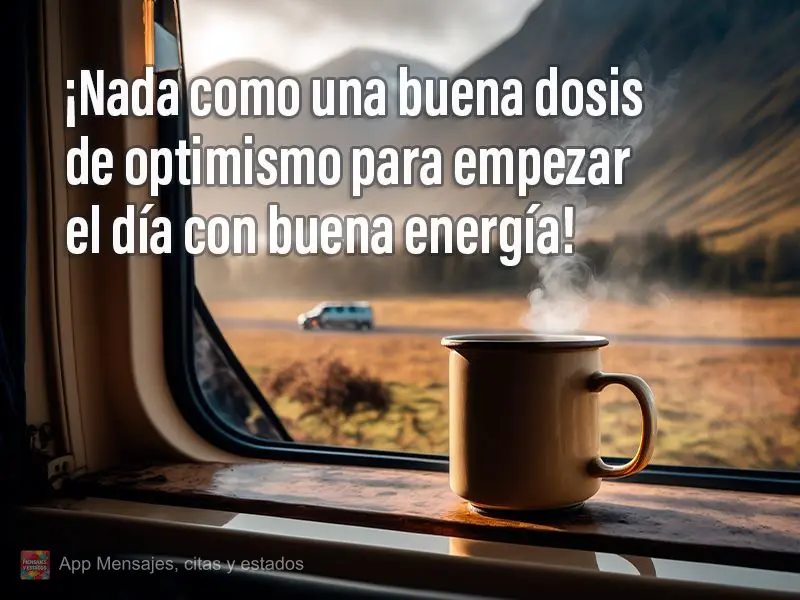 ¡Nada como una buena dosis de optimismo para empezar el día con buena energía!