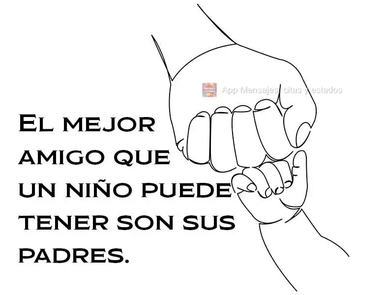 El mejor amigo que un niño puede tener son sus padres.