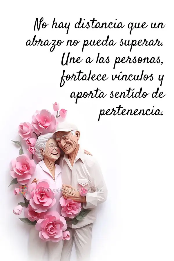 No hay distancia que un abrazo no pueda superar. Une a las personas, fortalece vínculos y aporta sentido de pertenencia.