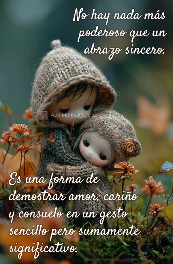 No hay nada más poderoso que un abrazo sincero. Es una forma de demostrar amor, cariño y consuelo en un gesto sencillo pero sumamente significativo.