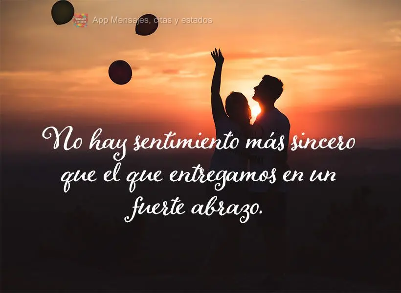 No hay sentimiento más sincero que el que entregamos en un fuerte abrazo.