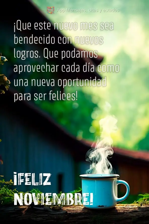 ¡Que este nuevo mes sea bendecido con nuevos logros. Que podamos aprovechar cada día como una nueva oportunidad para ser felices! ¡Feliz noviembre!