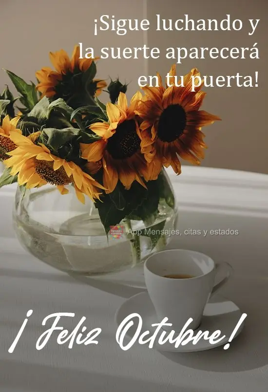 ¡Sigue luchando y la suerte aparecerá en tu puerta! ¡Feliz octubre!