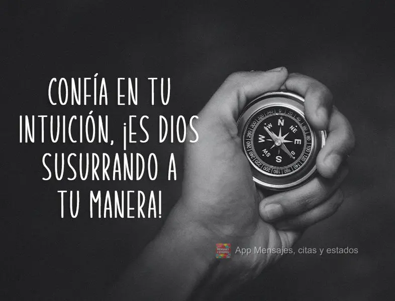 Confía en tu intuición, ¡es Dios susurrando a tu manera!