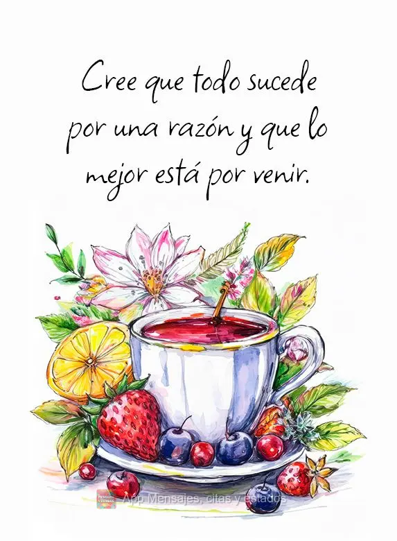 Cree que todo sucede por una razón y que lo mejor está por venir.