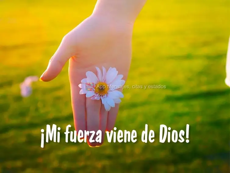 ¡Mi fuerza viene de Dios!
