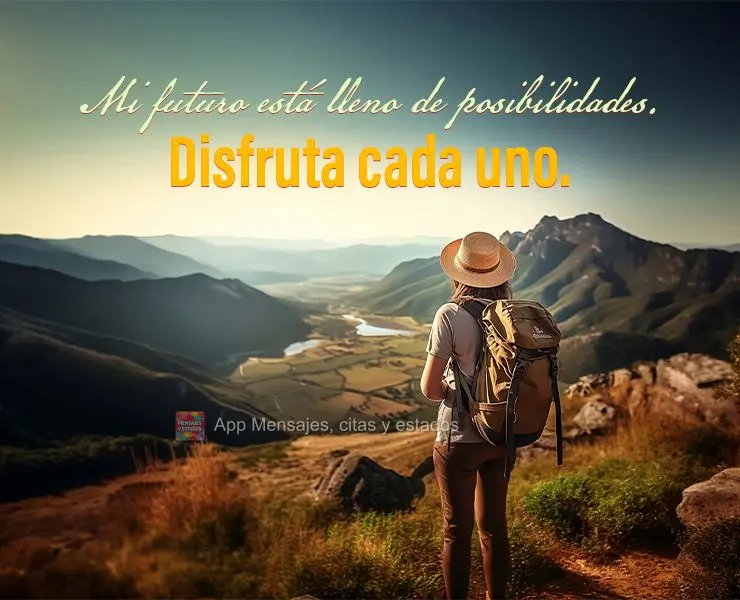 Mi futuro está lleno de posibilidades. Disfruta cada uno.
