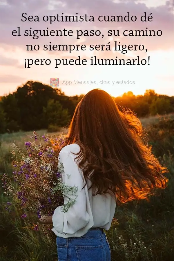 Sea optimista cuando dé el siguiente paso, su camino no siempre será ligero, ¡pero puede iluminarlo!