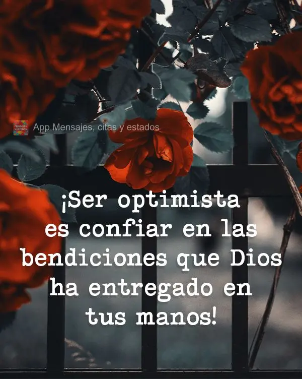 ¡Ser optimista es confiar en las bendiciones que Dios ha entregado en tus manos!