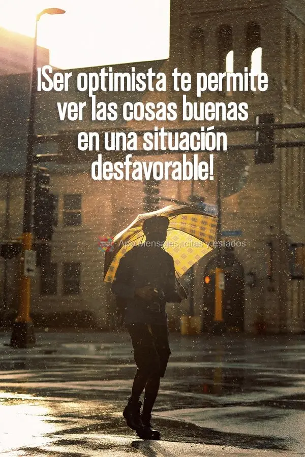 ¡Ser optimista te permite ver las cosas buenas en una situación desfavorable!