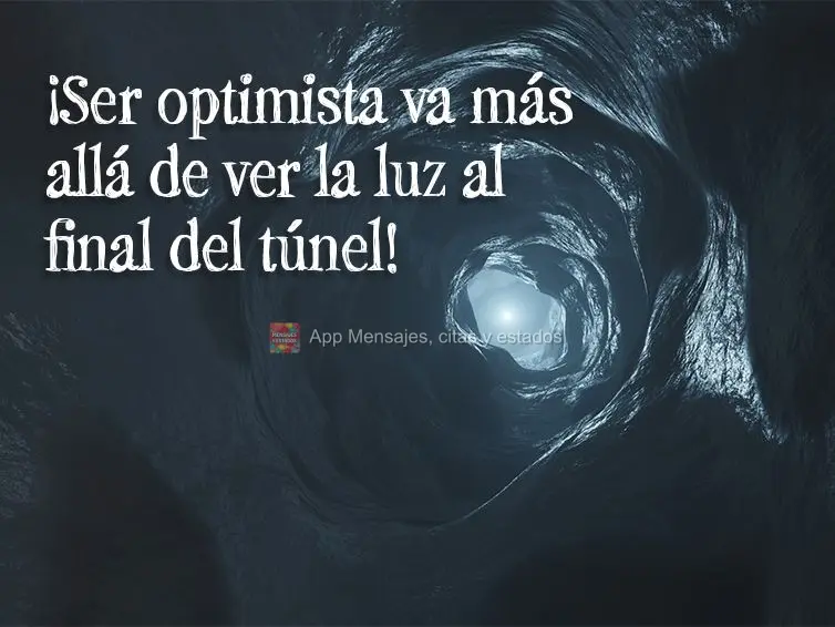¡Ser optimista va más allá de ver la luz al final del túnel!