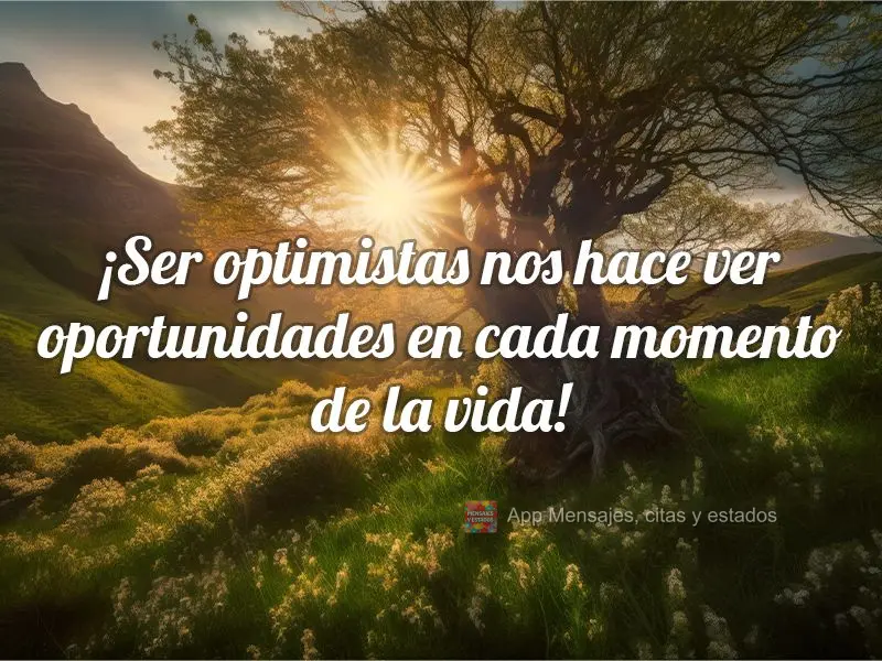 ¡Ser optimistas nos hace ver oportunidades en cada momento de la vida!