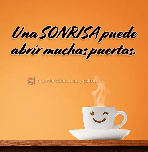 Una sonrisa puede abrir muchas puertas.