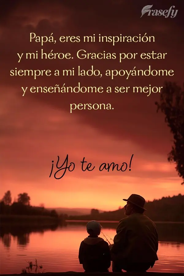 Papá, eres mi inspiración y mi héroe. Gracias por estar siempre a mi lado, apoyándome y enseñándome a ser mejor persona. ¡Yo te amo!  