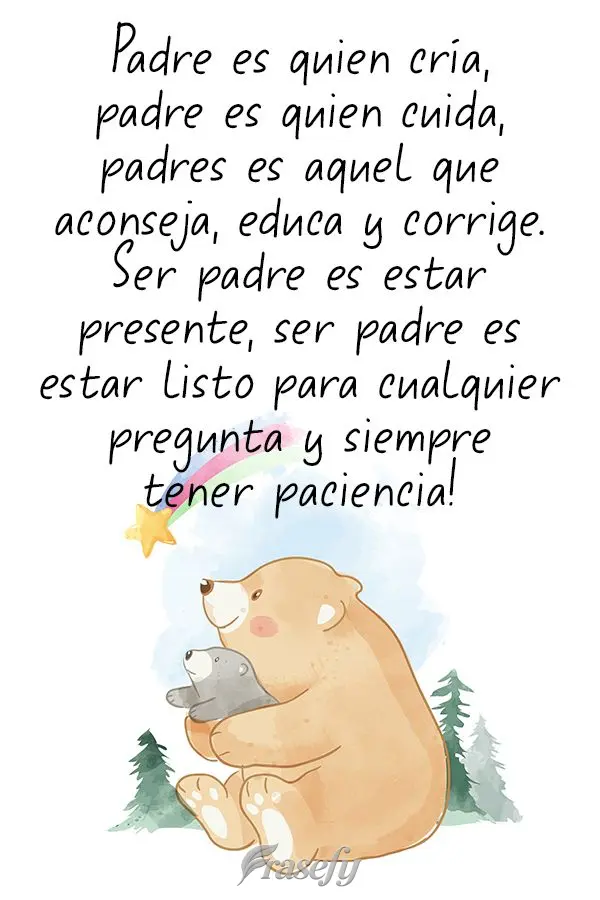 Padre es quien cría, padre es quien cuida, padres es aquel que aconseja, educa y corrige. Ser padre es estar presente, ser padre es estar listo para cua...
