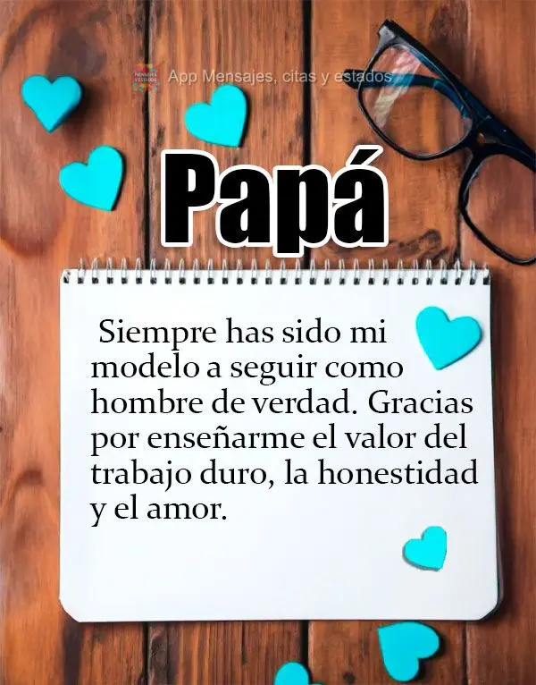 Papá. Siempre has sido mi modelo a seguir como hombre de verdad. Gracias por enseñarme el valor del trabajo duro, la honestidad y el amor.