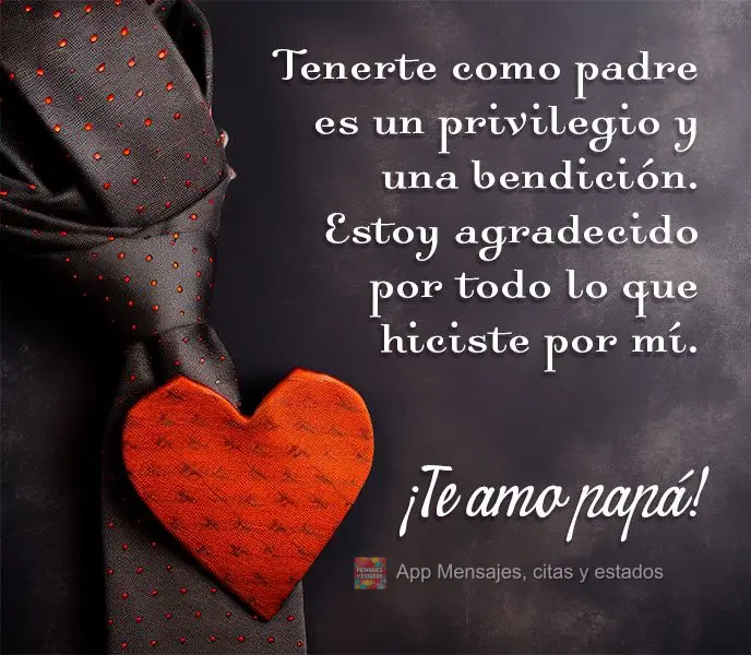 Tenerte como padre es un privilegio y una bendición. Estoy agradecido por todo lo que hiciste por mí. ¡Te amo papá!