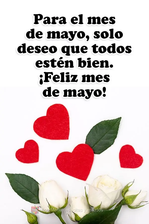 Para el mes de mayo, solo deseo que todos estén bien. ¡Feliz mes de mayo!