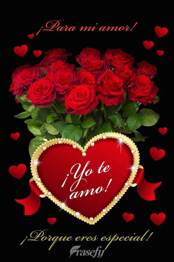 ¡Para mi amor! ¡Yo te amo! ¡Porque eres especial!