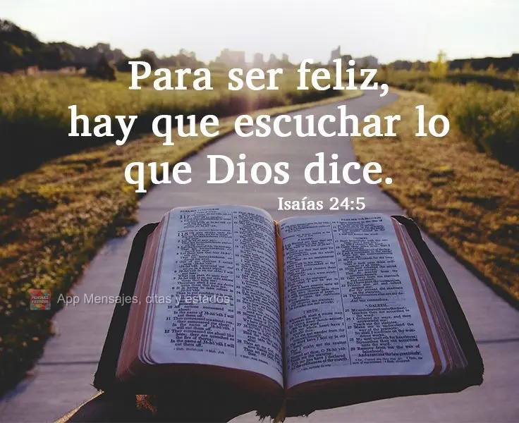 Para ser feliz, hay que escuchar lo que Dios dice. Isaías 24:5