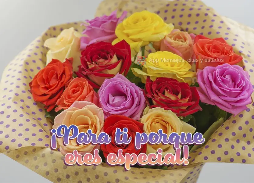 ¡Para ti porque eres especial! ¡