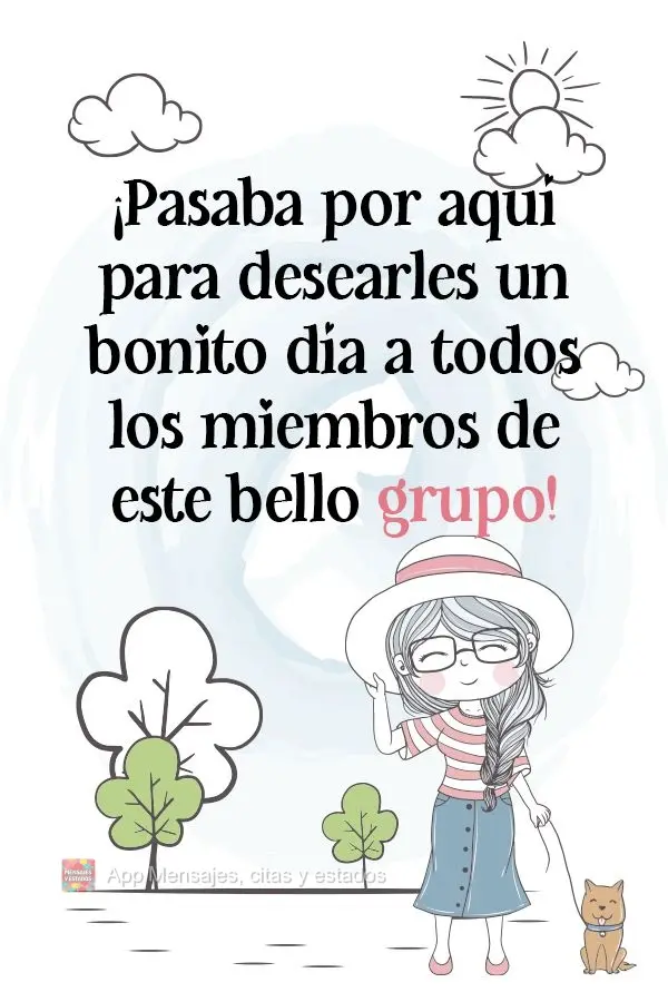 ¡Pasaba por aquí para desearles un bonito día a todos los miembros de este bello grupo!