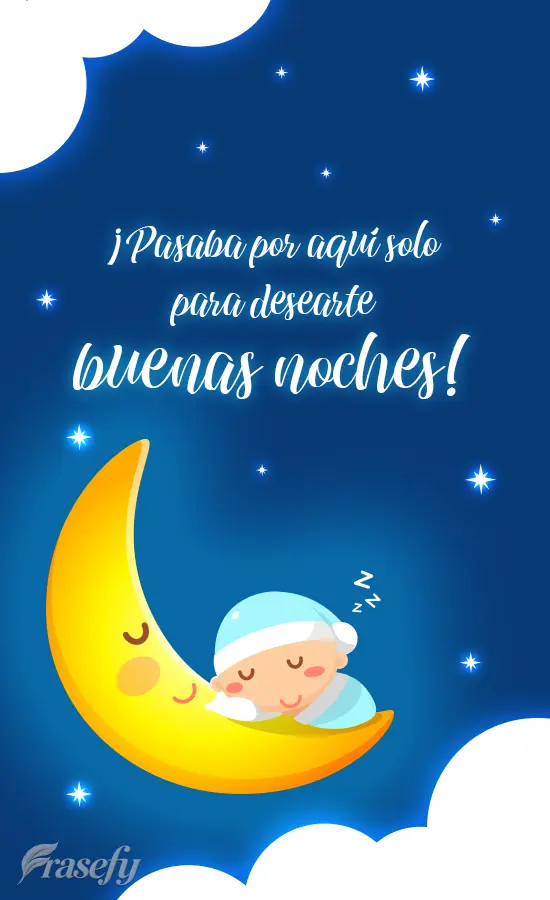 ¡Pasaba por aquí solo para desearte buenas noches!