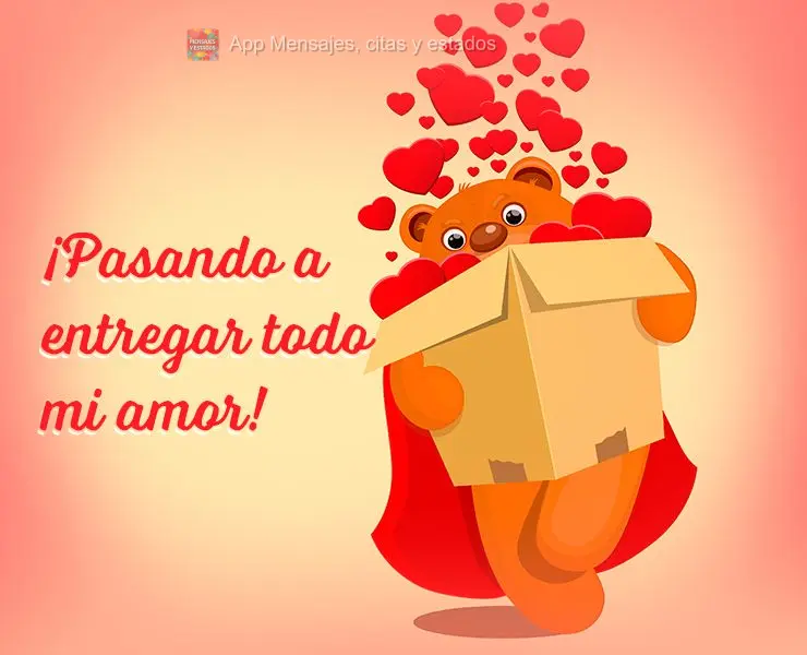 ¡Pasando a entregar todo mi amor!