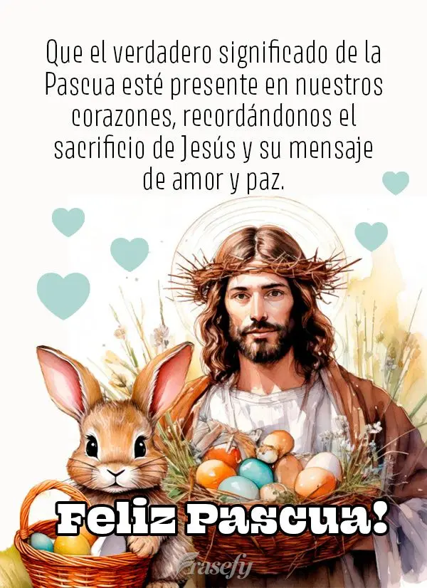 Que el verdadero significado de la Pascua esté presente en nuestros corazones, recordándonos el sacrificio de Jesús y su mensaje de amor y paz.