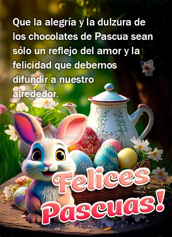 Que la alegría y la dulzura de los chocolates de Pascua sean sólo un reflejo del amor y la felicidad que debemos difundir a nuestro alrededor.