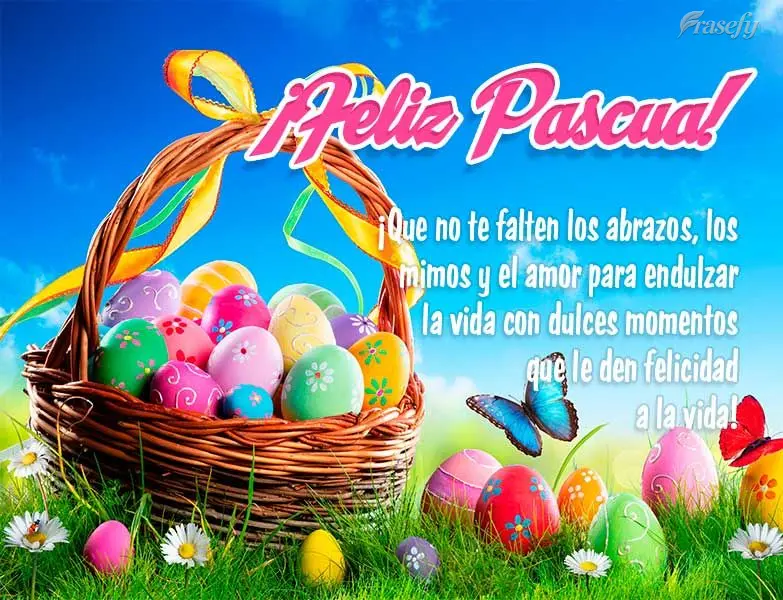 ¡Que no te falten los abrazos, los mimos y el amor para endulzar la vida con dulces momentos que le den felicidad a la vida! ¡Feliz Pascua!