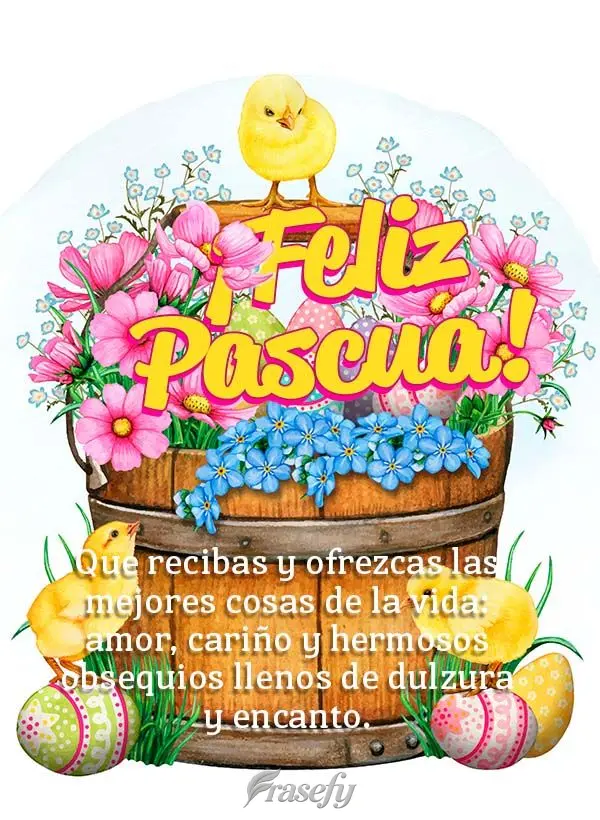 Que recibas y ofrezcas las mejores cosas de la vida: amor, cariño y hermosos obsequios llenos de dulzura y encanto. ¡Feliz Pascua!