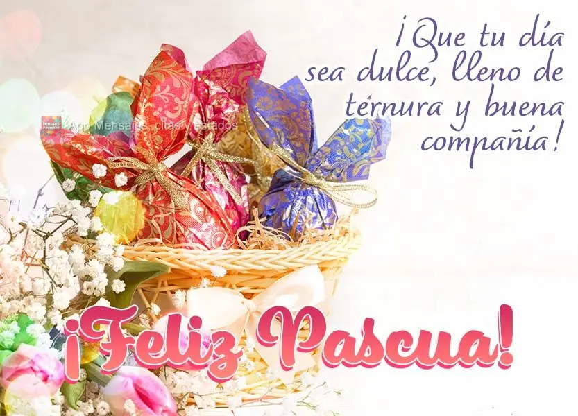 ¡Que tu día sea dulce, lleno de ternura y buena compañía! ¡Feliz Pascua!