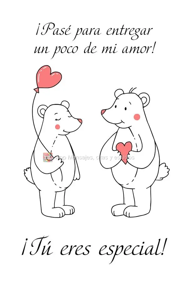 ¡Pasé para entregar un poco de mi amor! ¡Tú eres especial!