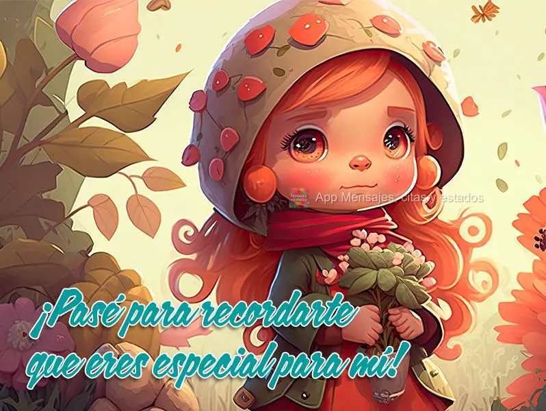 ¡Pasé para recordarte que eres especial para mí!