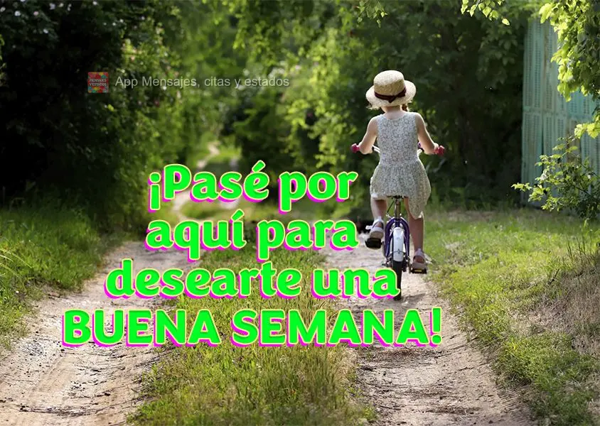 ¡Pasé por aquí para desearte una buena semana!