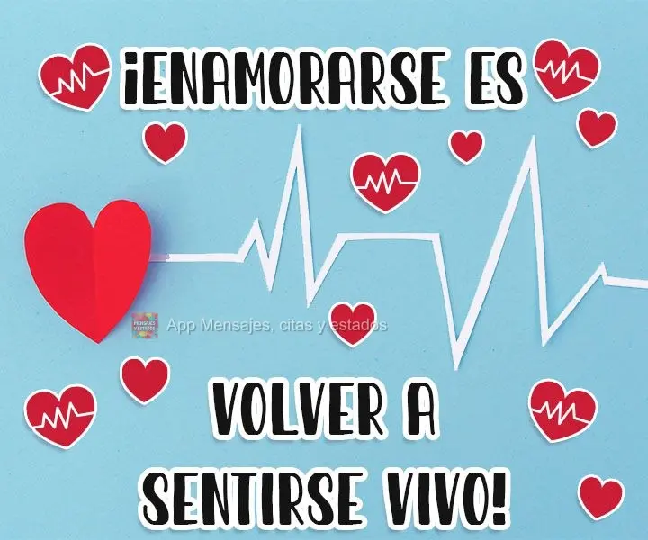 ¡Enamorarse es volver a sentirse vivo!