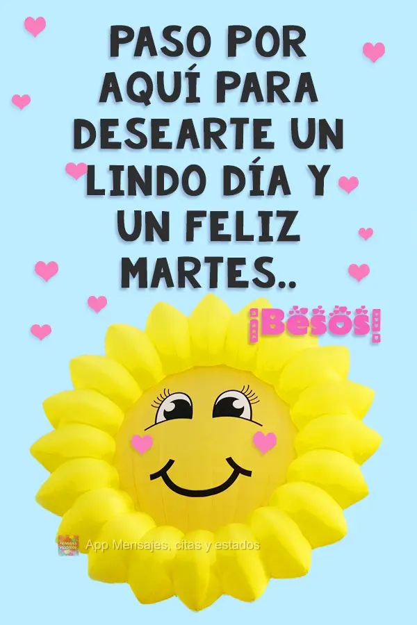 Paso por aquí para desearte un lindo día y un feliz martes. ¡Besos!