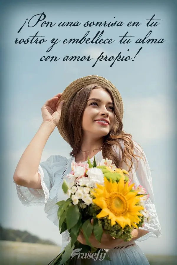 ¡Pon una sonrisa en tu rostro y embellece tu alma con amor propio!