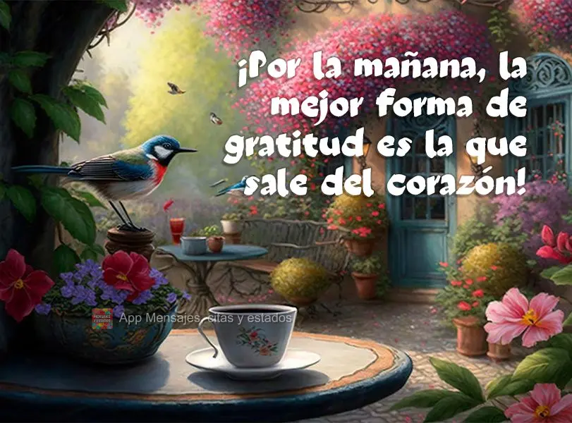 ¡Por la mañana, la mejor forma de gratitud es la que sale del corazón!